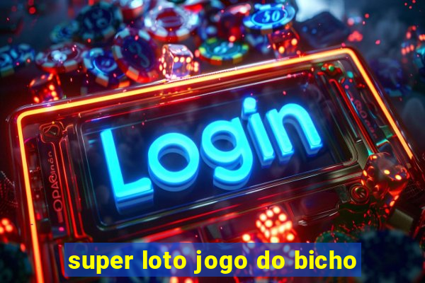 super loto jogo do bicho